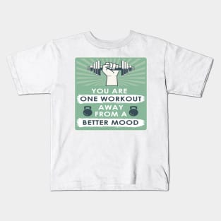 You are one workout away from a better mood Fitness Motivational Quotes Kids T-Shirt